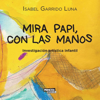 Mira papi, con las manos: Investigación artística infantil