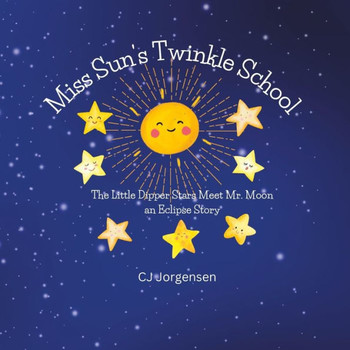 Miss Sun's Twinkle School: The Little Dipper Stars Meet Mr. Moon - An Eclipse Story