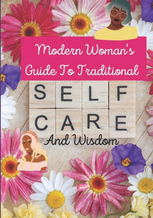 Modern Woman's Guide To Traditional Selfcare and Wisdom