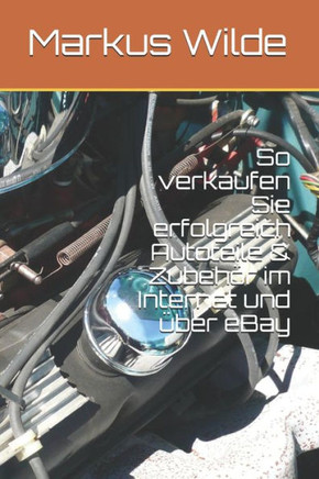So Verkaufen Sie Erfolgreich Autoteile And Zubehör Im Internet Und Über Ebay