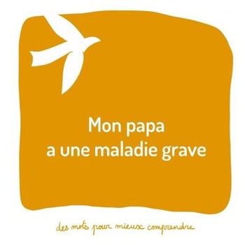 Mon papa a une maladie grave: Un livre pour aider les adultes à aider les enfants
