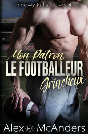 Mon Patron, Le Footballeur Grincheux: Une Romance Sportive, un Grincheux et un Rayon de Soleil