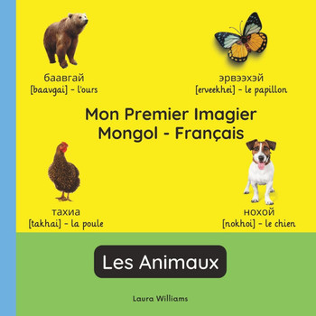 Mon Premier Imagier Mongol-Français, Les Animaux: Apprendre le Mongol pour Enfants et Débutants - Livre Bilingue Illustré en Mongol avec Traductions F