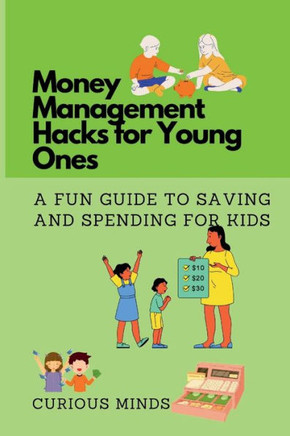 Money Management Hacks for Young Ones: A Fun Guide to Saving and Spending for Kids
