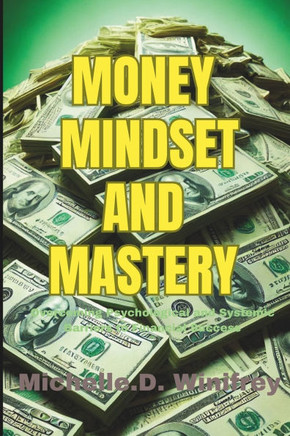 Money, Mindset and Mastery: Overcoming Psychological and Systemic Barriers to Financial Success