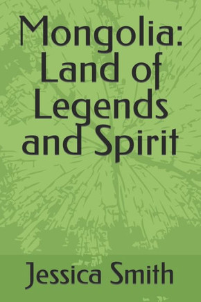 Mongolia: Land of Legends and Spirit