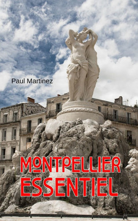 Montpellier Essentiel: City Guide découverte voyage itinéraires Occitanie