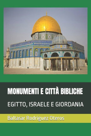 Monumenti E Città Bibliche: Egitto, Israele E Giordania