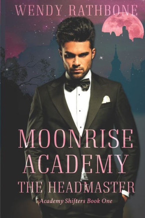 Moonrise Academy: The Headmaster: Academy Shifters Book 1