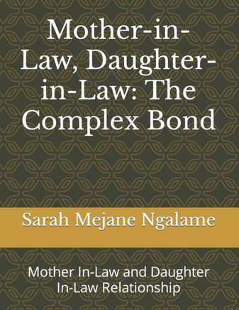 Mother-in-Law, Daughter-in-Law: The Complex Bond: Mother In-Law and Daughter In-Law Relationship