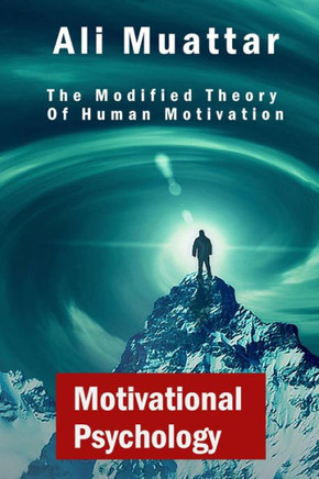 Motivational Psychology: The Modified Theory Of Human Motivation