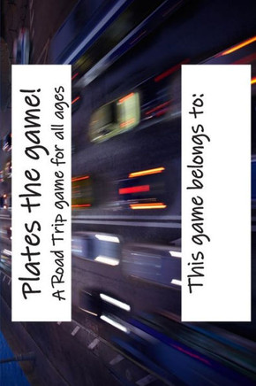 Plates The Game! : A Road Trip Game For All Ages.