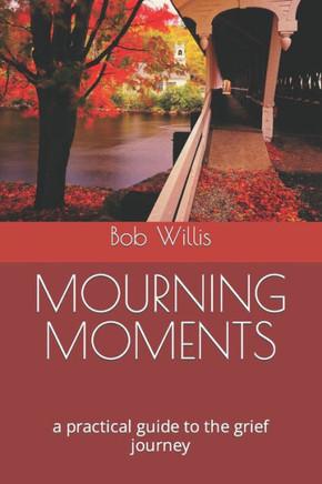 Mourning Moments: a practical guide to the grief journey