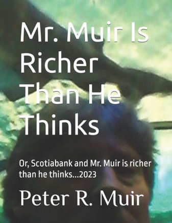 Mr. Muir Is Richer Than He Thinks: Scotiabank and Mr. Muir is Richer Than He Thinks