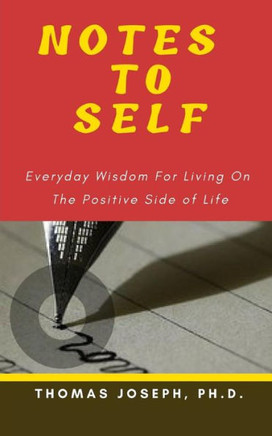 Notes To Self: Everyday Wisdom For Living On The Positive Side Of Life