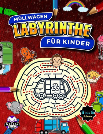 Müllwagen: Erstaunliche Labyrinthe für Kinder im Alter von 3 bis 5 Jahren, lustige Denkspiele, Tolle Rätsel und Problemlösungs-Ak