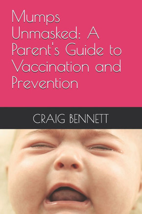 Mumps Unmasked: A Parent's Guide to Vaccination and Prevention Mumps Unmasked: A Parent's Guide to Vaccination and Prevention
