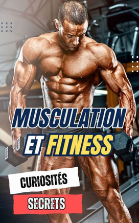 Musculation et Fitness: Curiosités et Secrets