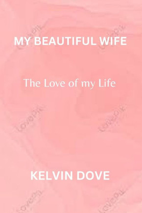 My Beautiful Wife: The Love of my life