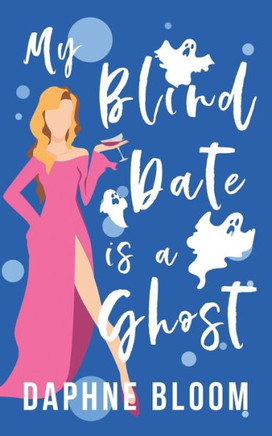 My Blind Date is a Ghost: A Paranormal Romance