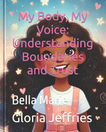 My Body, My Voice: Understanding Boundaries and Trust: Bella Marie