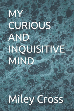 My Curious and Inquisitive Mind