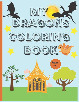 My dragons coloring book ages +4: Dragon coloring book for kids (8.5 x 10)