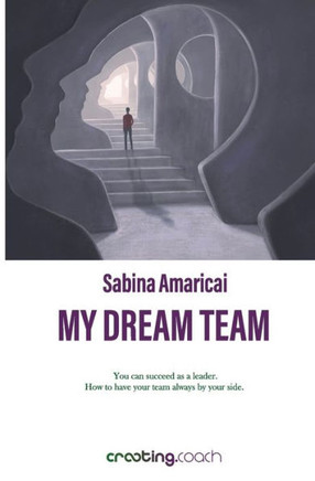 My dream team: You can succeed as a leader. How to have your team always by your side