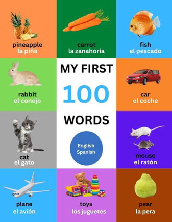 My First 100 Words For Toddlers, Kids: English - Spanish Bilingual - Educational and Fun For Babies