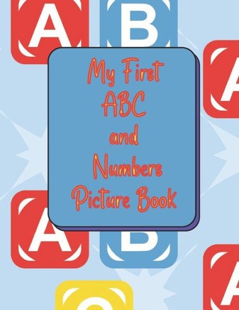 My First ABC and Numbers Picture Book: Teach the alphabet and numbers from 1-10