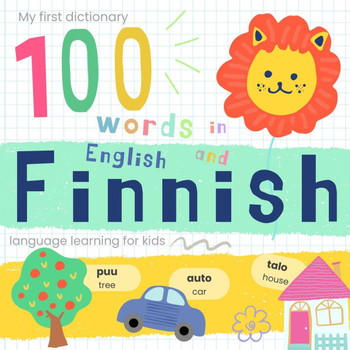 My First Dictionary 100 words in Finnish and English, Finnish Language Learning for Kids: Learn Finnish for Beginners, Bilingual Vocabulary Finnish Ba