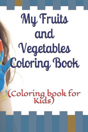 My Fruits and Vegetables Coloring Book: (Coloring book for Kids)