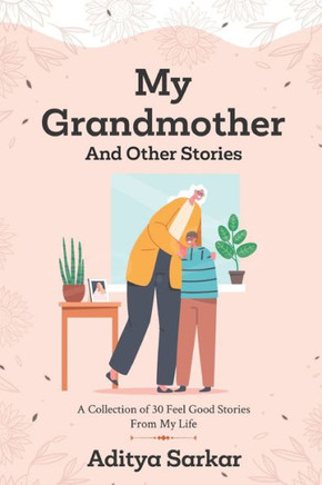 MY GRANDMOTHER and other stories: A Collection of 30 Feel Good Stories From My Life