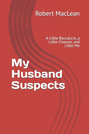 My Husband Suspects: A Little Boccaccio, a Little Chaucer, and Little Me