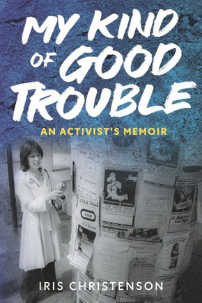 My Kind of Good Trouble: An Activist's Memoir