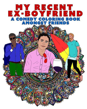 My Recent Ex-Boyfriend: A Comedy Coloring Book Amongst Friends