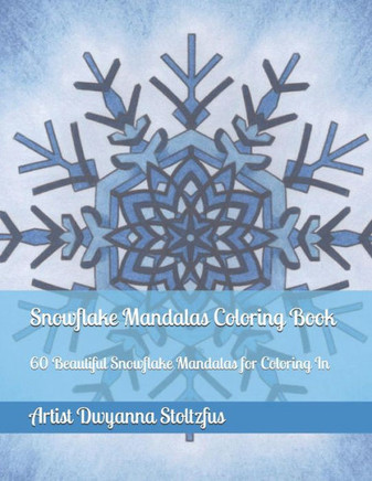 Snowflake Mandalas Coloring Book : 60 Beautiful Snowflake Mandalas For Coloring In