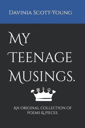 My Teenage Musings.: An original collection of poems & pieces.