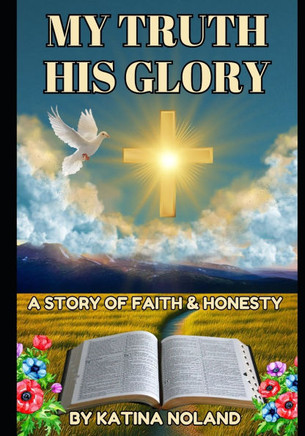 My Truth His Glory: A story of faith and honesty.