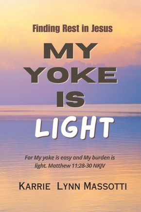 My Yoke Is Light: Finding Rest in Jesus