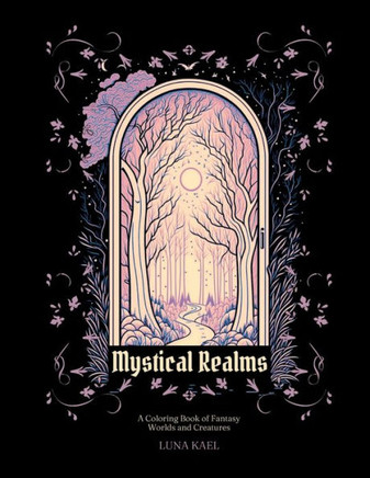Mystical Realms: A Coloring Book of Fantasy Worlds and Creatures