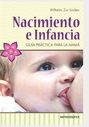 Nacimiento e infancia: Guía práctica para la mamá