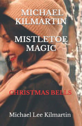 Michael Kilmartin Christmas Bells : A Christmas Love Story Michael Kilmartin Christmas Bells : A Christmas Love Story