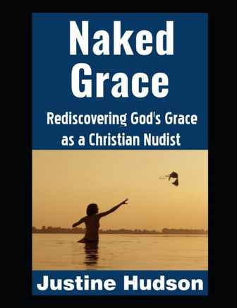 Naked Grace: Rediscovering God's Grace as a Christian Nudist