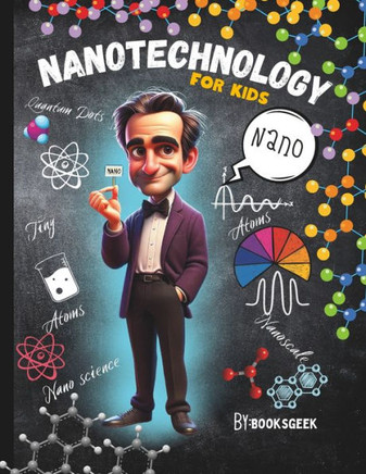 Nano Physics Book for Kids: Nanotechnology For kids Book Explain Nanophysics Nanoscience, and Nanoparticles and Quantum Dots for Smart Kids