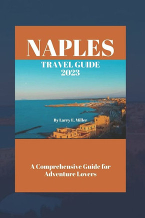Naples Travel Guide 2023: A Comprehensive Guide for Adventure Lovers