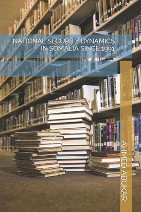 National Security Dynamics in Somalia Since 1991