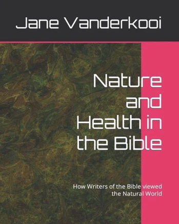 Nature and Health in the Bible: How Writers of the Bible viewed the Natural World