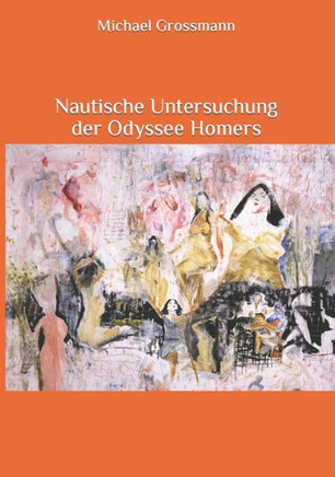 Nautische Untersuchung der Odyssee Homers: Die Odyssee nach Segelanweisungen durchgesehen