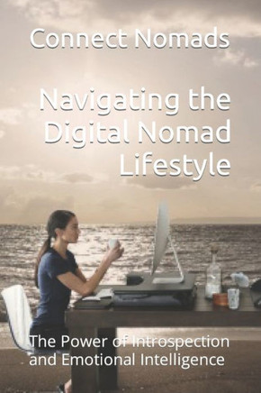Navigating the Digital Nomad Lifestyle: The Power of Introspection and Emotional Intelligence